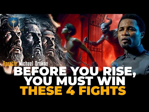 Before You Rise, You Must Win These 4 Fights - Apostle Michael Orokpo