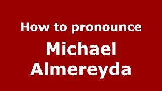 How to pronounce Michael Almereyda