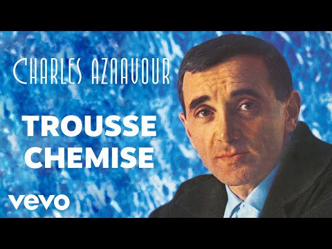 Charles Aznavour - Trousse Chemise (Audio Officiel)