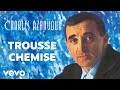 Charles Aznavour - Trousse Chemise (Audio Officiel)