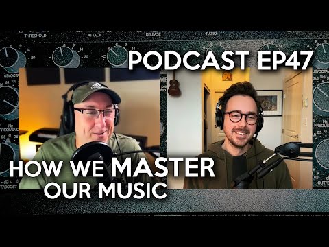 Our Simple Approach to MASTERING Our Music. Podcast EP47