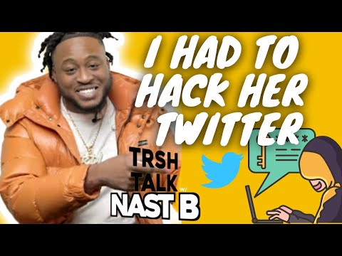 My Confession Of Hacking Her Twitter And Reading DMs with Nast B | TRSH Talk Interview