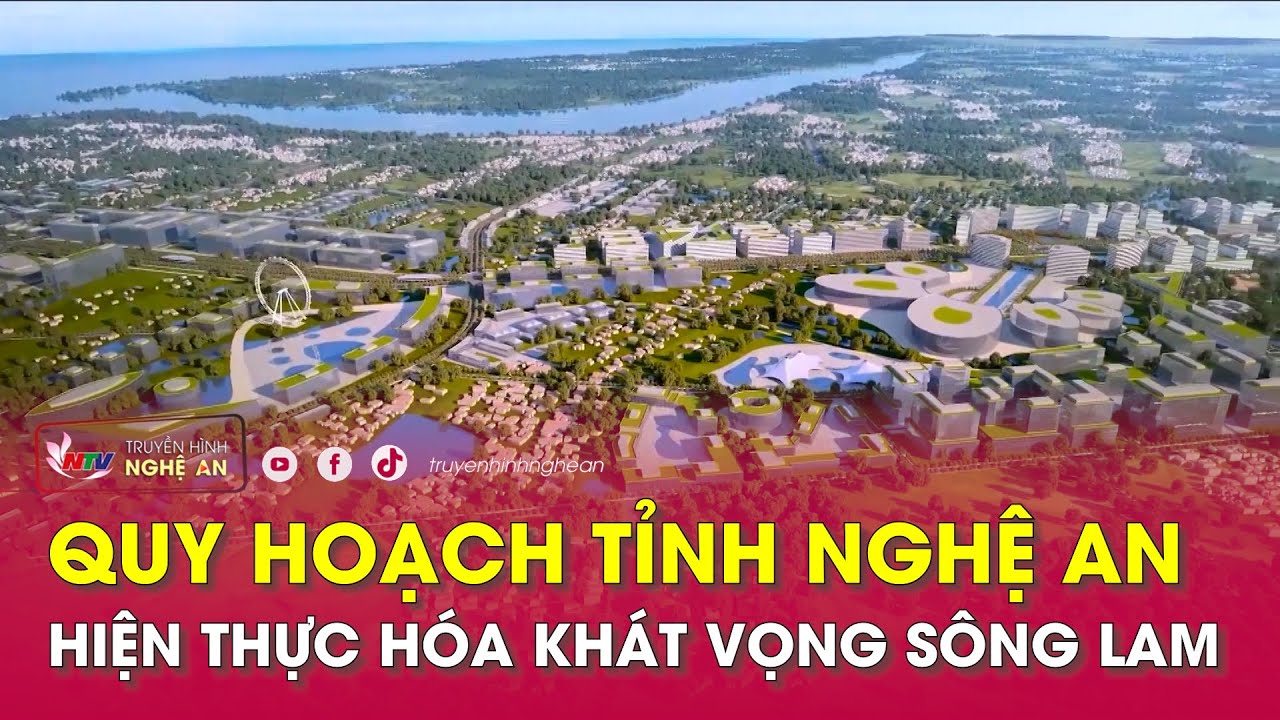 Quy hoạch tỉnh Nghệ An - hiện thực hóa khát vọng Sông Lam