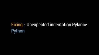 Fixing - Unexpected indentation Pylance | Python Error | VScode