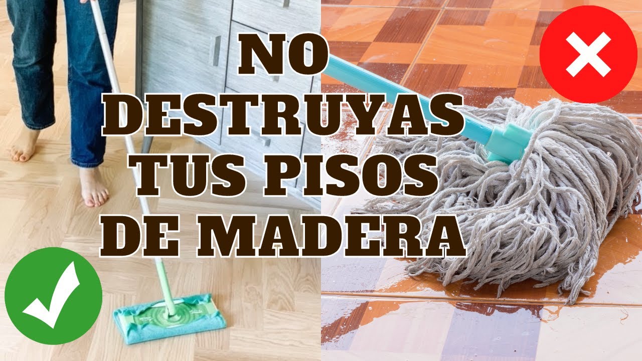 COMO LIMPIAR CORRECTAMENTE LOS PISOS DE MADERA - Simple y eficiente. Consejos de Experta en Limpieza
