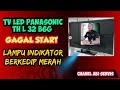 PANASONIC LED TV FAILED TO START INDICATOR LIGHT FLASHING RED