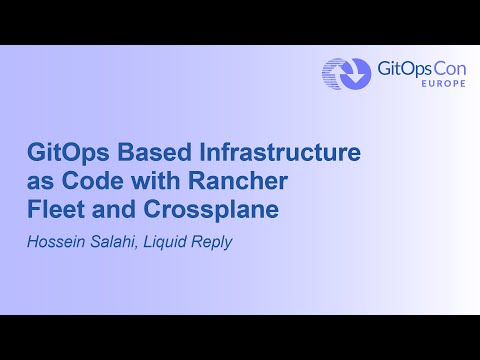 GitOps Based Infrastructure as Code with Rancher Fleet and Crossplane - Hossein Salahi, Liquid Reply
