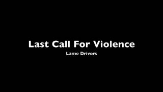 Lame Drivers - Last Call For Violence