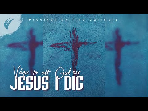 Predikan: Våga tro att Gud ser Jesus i dig! av Tina Carlmatz