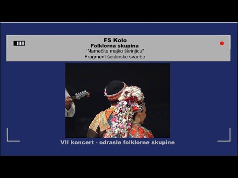„Namečite majko škrinjicu“ - FS  Kolo, folklorna skupina