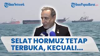 SELAT HORMUZ TETAP TERBUKA Kecuali Bagi Negara-negara yang Perangi Iran