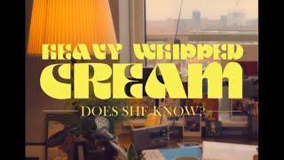 Heavy Whipped Cream - Does She Know video