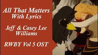 All That Matters - With Lyrics - Jeff & Casey Lee Williams [ RWBY  Volume 5 OST ]