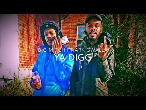 Big Mitch Feat Ark Gwalla “Ya Digg” (Official Audio)