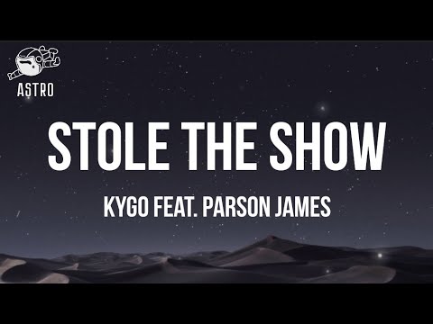 STOLE THE SHOW - KYGO FEAT. PARSON JAMES | LYRICS