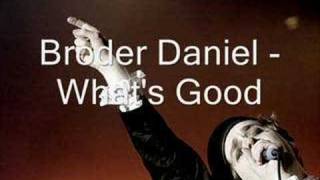 Broder Daniel - What&#39;s Good