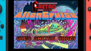 Retro Tech Goes Switch Crazy: Alien Cruise