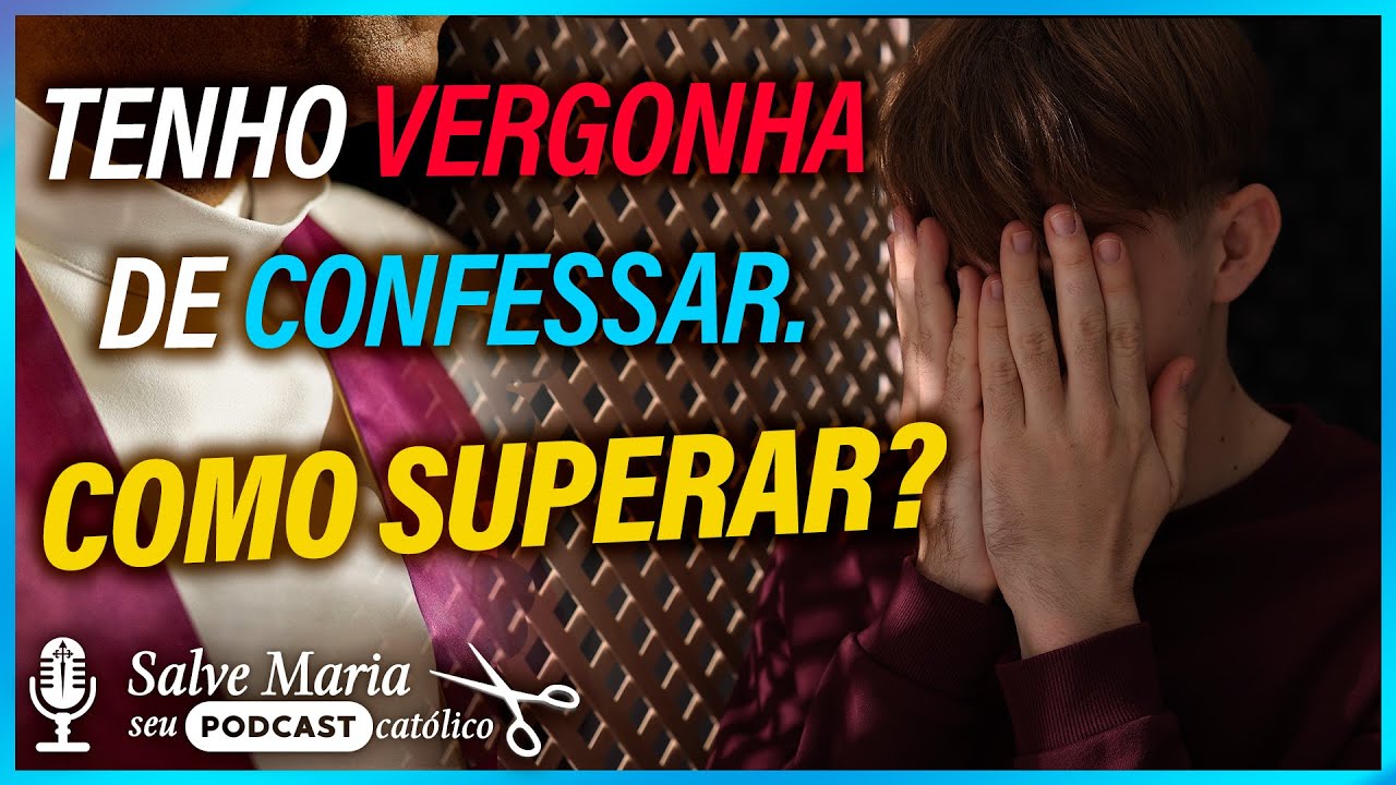 ✅DICAS: Como vencer a vergonha de se confessar? ✂️ Salve Maria! Podcast Católico