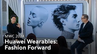 Huawei MWC 2024 - Huawei Wearables: Fashion Forward