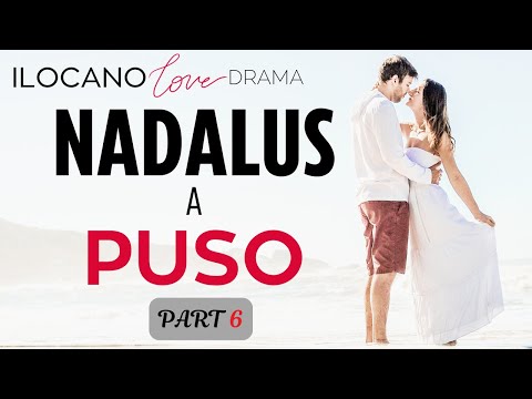 ILOCANO DRAMA | LOVE STORY | NADALUS A PUSO | PART 6
