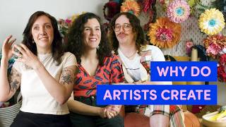 9 Artists Explain Why They Need To Create