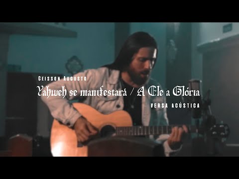 Yahweh Se Manifestará  A Ele A Glória (acústico) - Geisson Augusto