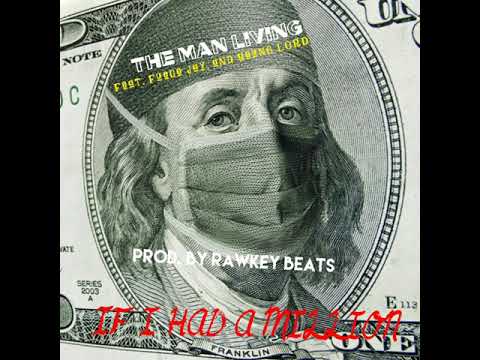 If I Had A Million | The Man Living Feat. Young L.O.R.D and Fuego Jay (prod. by Rawkey beats)