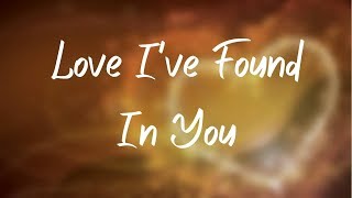 Love I&#39;ve Found In You (with lyrics)