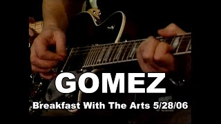 Gomez - interview + How We Operate + See The World - Breakfast With The Arts 5/28/06