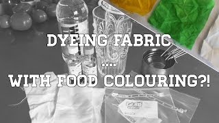 DYEING FABRIC ... WITH FOOD COLOURING?!