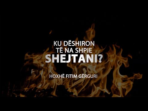 9. Ku dëshiron të na shpie shejtani? - Hoxhë Fitim Gërguri | KURTHET E SHEJTANIT