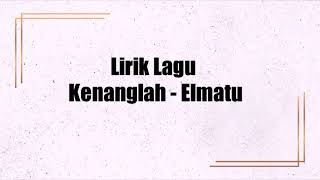 Download lagu Kenanglah - Elmatu (Lyrics) mp3