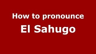 How to pronounce El Sahugo