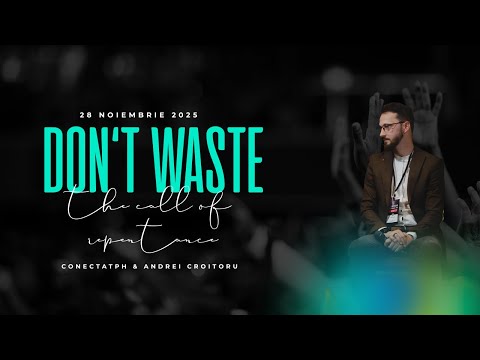 Don't waste The Call of Repentance | CONECTAT | Andrei Croitoru | 28 nov