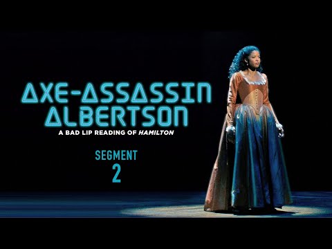 "AXE-ASSASSIN ALBERTSON"  (Segment 2 of 5) — A Bad Lip Reading of Hamilton