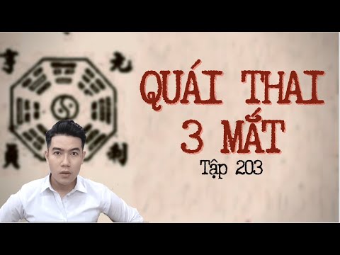 CHUYỆN MA CHÚ 3 DUY | TẬP 203: QUÁI THAI 3 MẮT