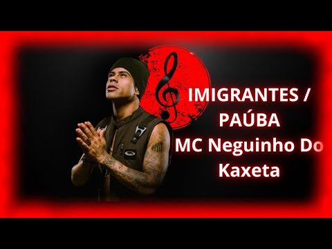 IMIGRANTES / PAÚBA - MC Neguinho Do Kaxeta - (LETRA)