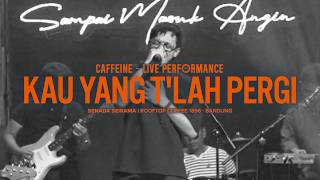 Download lagu Caffeine - Kau Yang T’lah Pergi (Live Performance) mp3