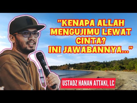 Kenapa Allah Mengujimu Lewat Cinta? Ini Jawabannya — Ustadz Hanan Attaki, Lc