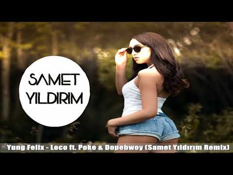 Yung Felix - Loco ft. Poke & Dopebwoy (Samet Yıldırım Remix)