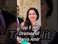 Top 5 hit dramas of hania amir