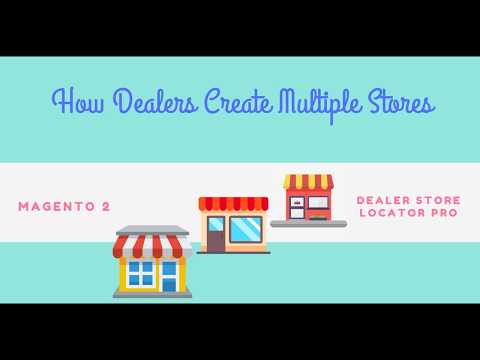 How Dealers Create Multiple Stores With Magento 2 Dealer Store Locator Pro