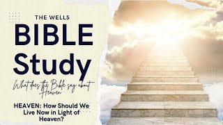 HEAVEN: HOW SHOULD WE LIVE NOW IN LIGHT OF