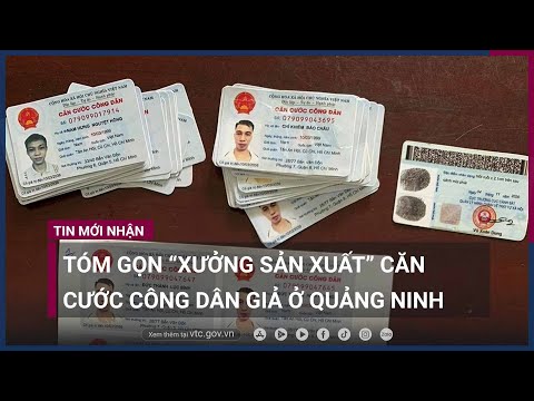 , title : 'Tóm gọn “xưởng sản xuất” căn cước công dân giả ở Quảng Ninh | VTC Now'