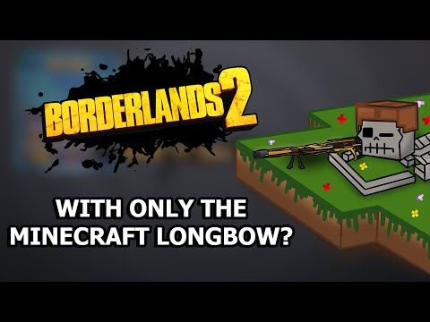 LilGasmask666 - Can You Beat Borderlands 2 With ONLY The Minecraft Longbow?