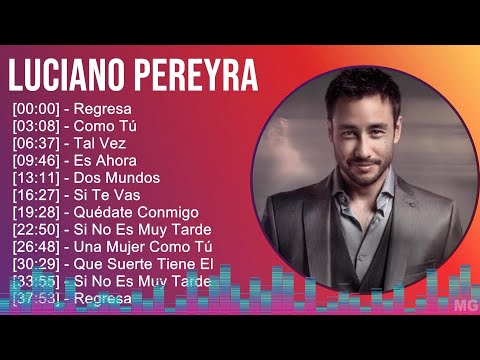Luciano Pereyra 2024 MIX Grandes Exitos - Regresa, Como Tú, Tal Vez, Es Ahora