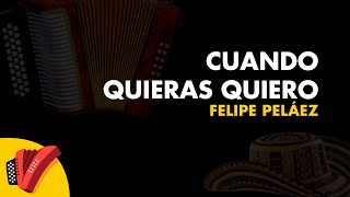 Cuando Quieras Quiero, Felipe Peláez, Video Letra - Sentir Vallenato