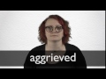 How to pronounce AGGRIEVED in British English