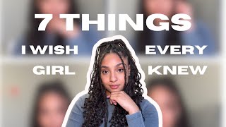 7 THINGS I Wish Every Girl Knew