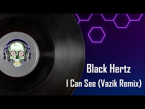 Black Hertz - I Can See (Vazik Remix)